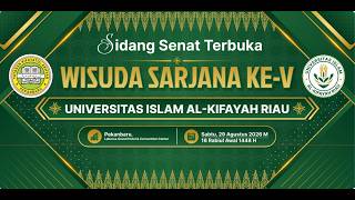 SIDANG SENAT TERBUKA WISUDA SARJANA ANGKATAN KE-V UNIVERSITAS ISLAM AL-KIFAYAH RIAU