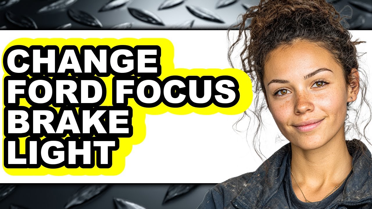 How To Change Ford Focus Brake Light - Full Guide