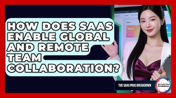 How Does SaaS Enable Global And Remote Team Collaboration? - The SaaS Pros Breakdown