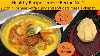 Healthy Oats Chapati and No fry Zucchini Kofta Curry | Healthy Meal Recipe | Oats Chapati/ Roti