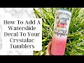 How To Add A Waterslide Decal To Your Crystalac Tumblers EPOXY FREE