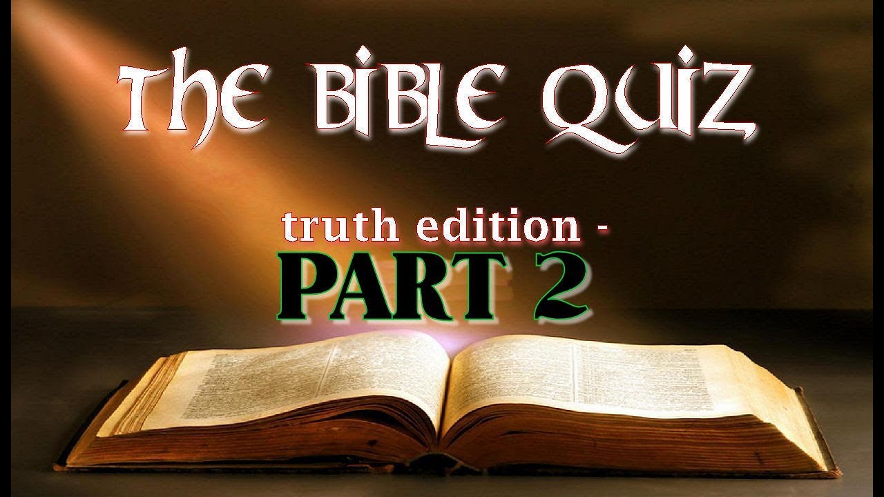 A Quick Bible Quiz that may surprise you Part 2 The TRUTH YouTube