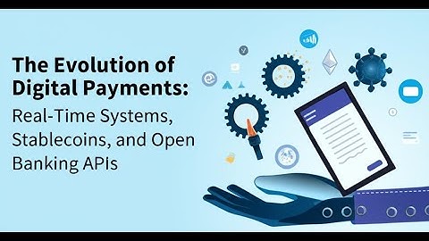 The Evolution of Digital Payments: Real-Time Systems, Stablecoins, and Open Banking APIs