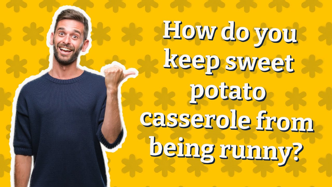 How do you keep sweet potato casserole from being runny? YouTube
