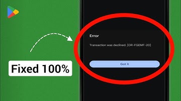 Fix Google Play Store Transaction was declined Error [OR-FGEMF-20] | Play Store Transaction Declined