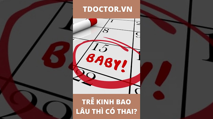 Thường trễ kinh bao lâu thì có thai