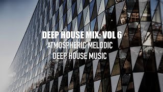 Atmospheric Melodic House & Deep House Music Mix | Deep House Mix #6