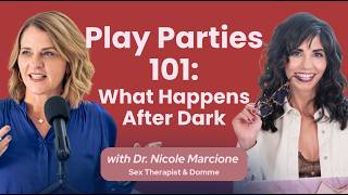 Play Parties 101: What Happens After Dark w/ Dr. Nicole Marcione | Szn. 5 Ep. 4