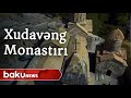 Azərbaycana məxsus olan Xudavəng monastırı