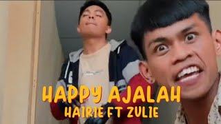 HAPPY AJALAH - HAIRIE FT ZULIE