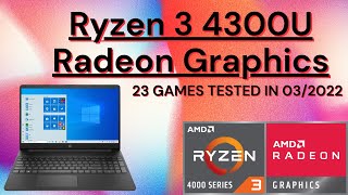 AMD Ryzen 3 4300U \ Radeon Graphics \ 23 GAMES TESTED IN 03/2022