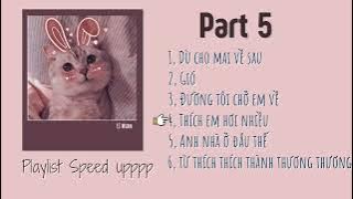 Playlist Speed up ~ Ôn thi cuối kỳ nàooo - Dù cho mai về sau, gió, đường tôi chở em về,... P5