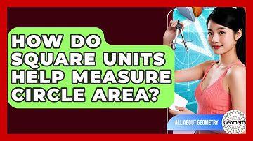 How Do Square Units Help Measure Circle Area? - All About Geometry