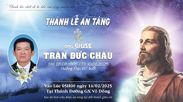 ✝️ ( Trực Tuyến ) NGHI THỨC DI QUAN VÀ THÁNH LỄ AN TÁNG CHO ÔNG GIUSE TRẦN ĐỨC CHÂU