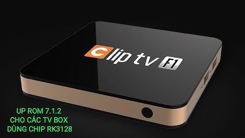Up rom gốc 7.1.2 cho Android Box Rockchip RK3128 - Bản số 2