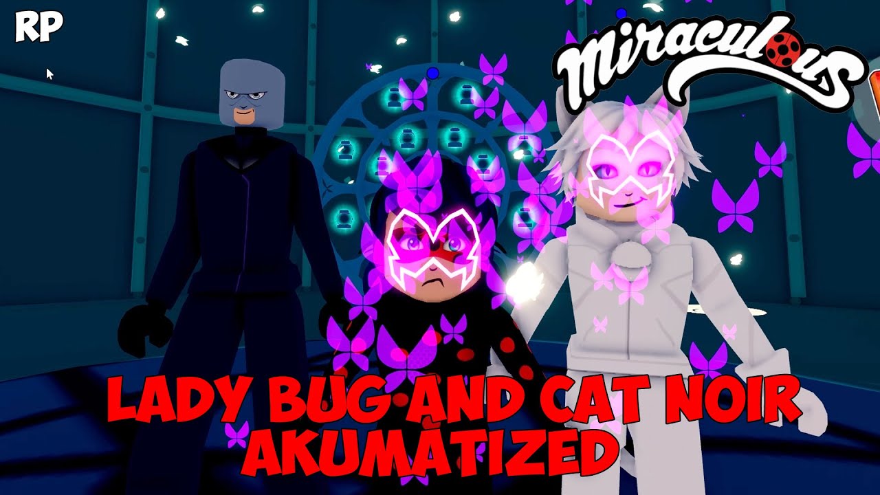 LADY BUG AND CAT NOIR AKUMATIZADA NO MIRACULOUS RP - MIRACULOUS ROBLOX!