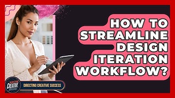How To Streamline Design Iteration Workflow? - Directing Creative Success
