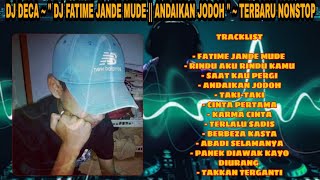 DJ FATIME JANDE MUDE || TERBARU NONSTOP || HOBAHH || ~ DJ DECA™