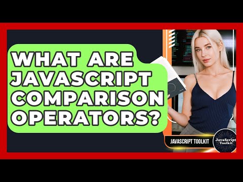 What Are JavaScript Comparison Operators? - JavaScript Toolkit