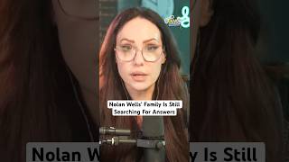 Nolan Wells’ Family Is Still Searching For Answers