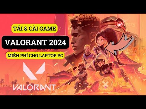 Hướng Dẫn Tải và Cài Game Valorant Miễn Phí Mới Nhất Cho Máy Tính Laptop PC 2024 2023 mới nhất