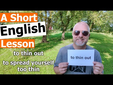 Learn the English Phrases "to thin out" and "to spread yourself too thin"