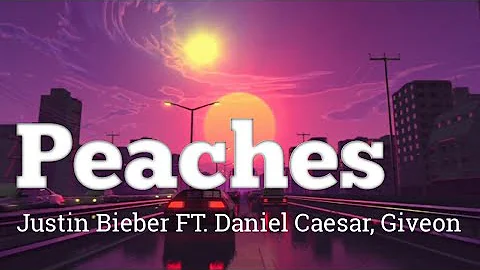 Justin Bieber - Peaches ft. Daniel Caesar, Giveon Lyric Video