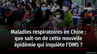 Maladies respiratoires en Chine : que sait-on de cette nouvelle épidémie qui inquiète l'OMS ?