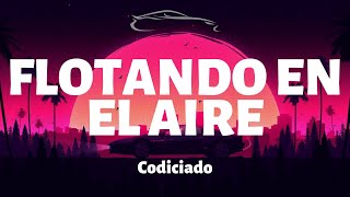 Codiciado - Flotando En El Aire - Letra/Lyrics