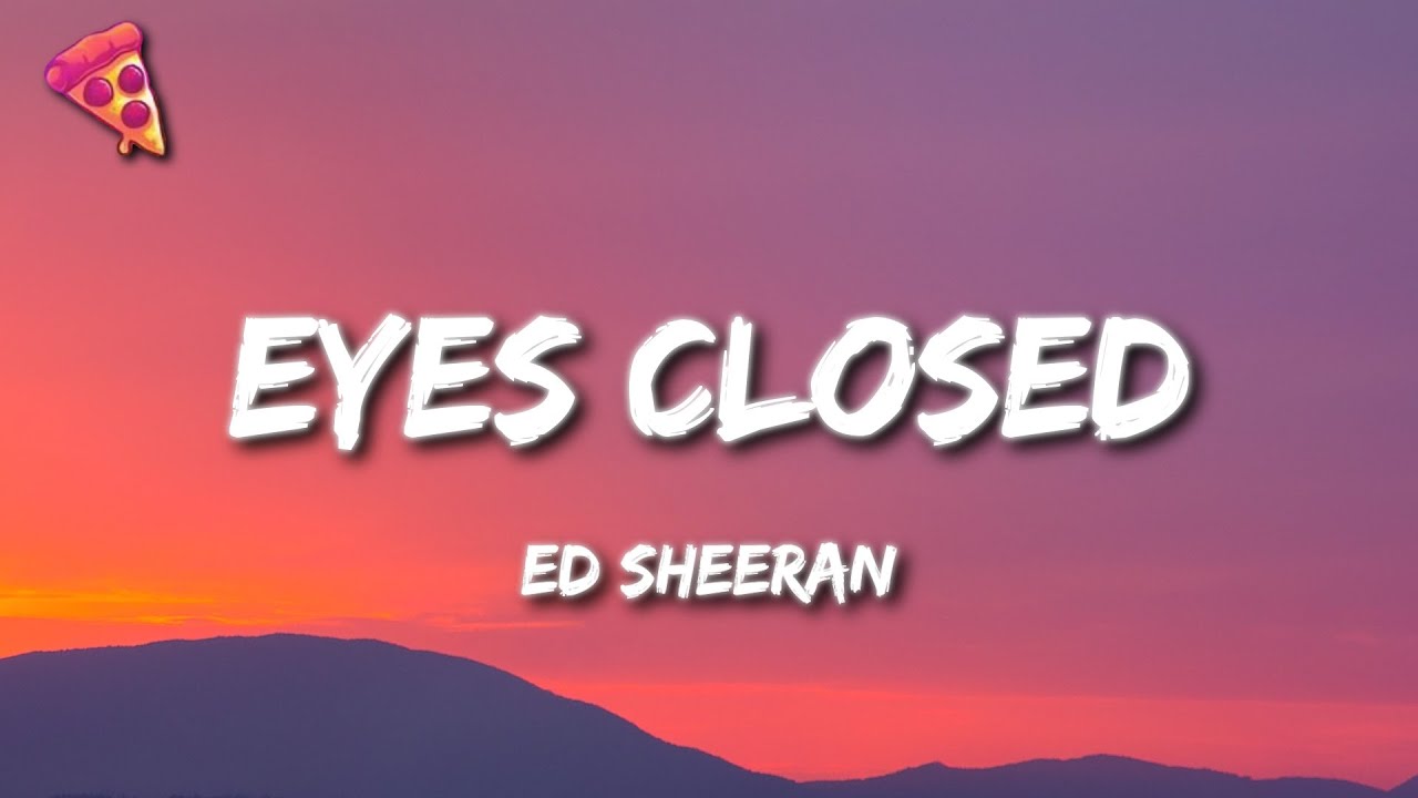 Ed Sheeran - Eyes Closed