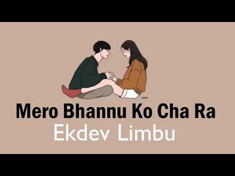 Mero bhannu ko Cha Ra  lyrics video song Ekdev limbu