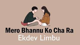mero bhannu ko Cha Ra -lyrics video song Ekdev limbu