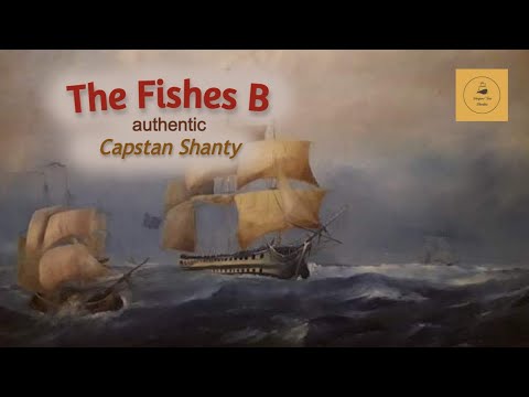 The Fishes B - Capstan Shanty