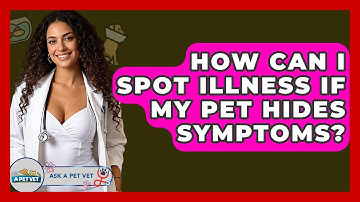 How Can I Spot Illness If My Pet Hides Symptoms? - Ask A Pet Vet