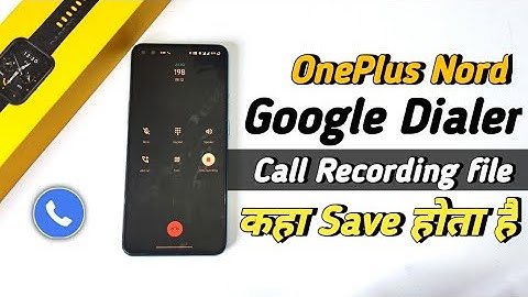 Google Dialer call recording file कहा save होता है | OnePlus Nord Call recording file Location