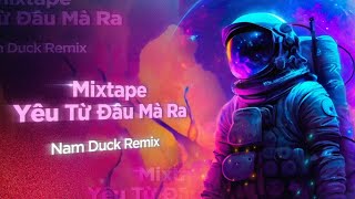 Mixtape Yêu Từ Đâu Mà Ra - Top Những Bản Nhạc Remix Hay Nhất Hot TikTok 2024 - Exclusive Music