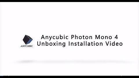 Anycubic Photon Mono 4 Unboxing Installation Video