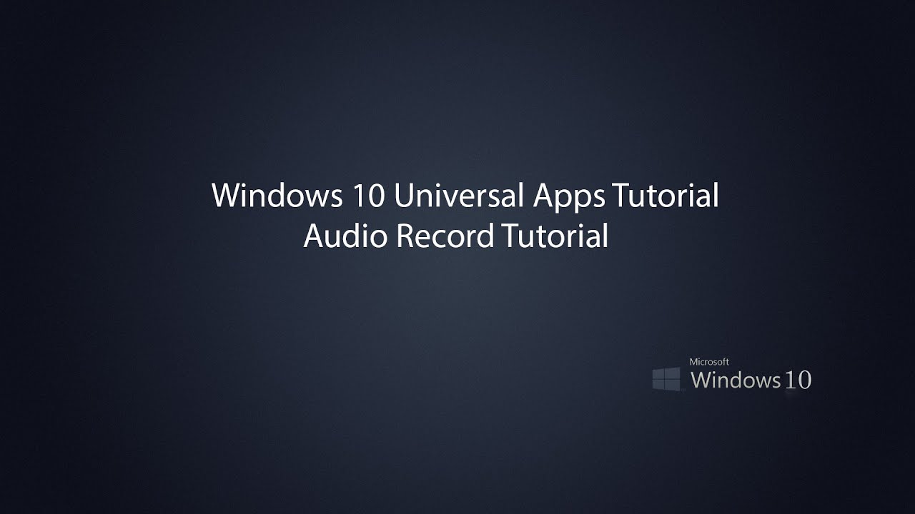Windows 10 Universal Apps - Audio Recorder Tutorial