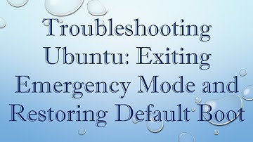 Troubleshooting Ubuntu: Exiting Emergency Mode and Restoring Default Boot
