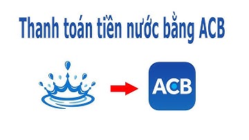Cách thanh toán tiền nước bằng ACB