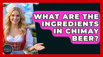 What Are The Ingredients In Chimay Beer? - Exploring The Benelux
