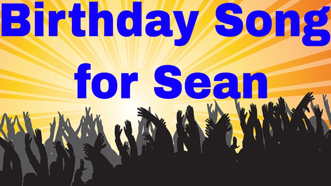 Birthday Song For Sean Happy Birthday Song For Sean YouTube