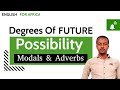 Degrees Of Future Possibility | Modal Verbs and Adverbs