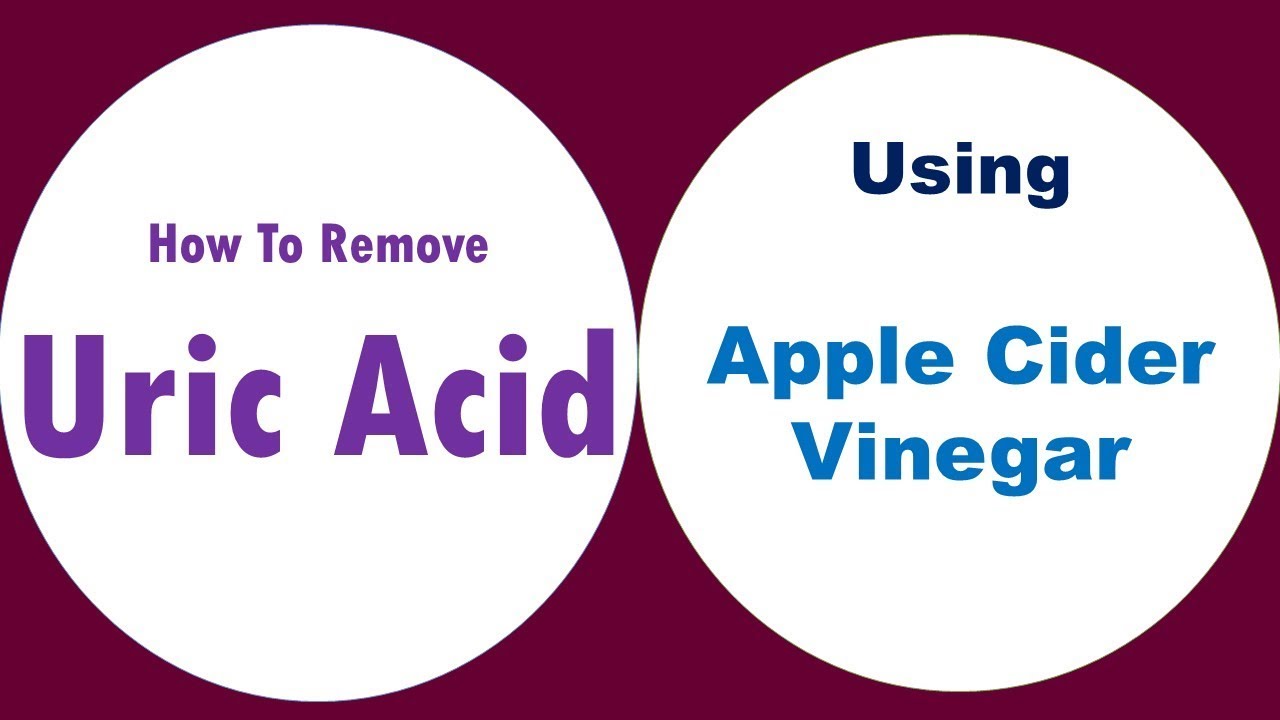 5 Tips To Apple Cider Vinegar For Uric Acid How To Remove Uric Acid Using Home YouTube