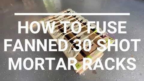 How to fuse a fanned 30 shot mortar rack