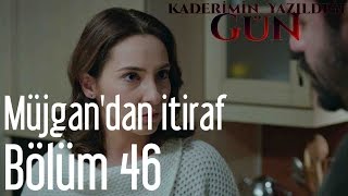 Kaderimin Yazıldığı Gün 46. Bölüm - Müjgan'dan İtiraf