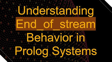 Understanding End_of_stream Behavior in Prolog Systems