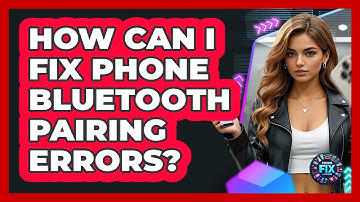 How Can I Fix Phone Bluetooth Pairing Errors? - Phone Fix and Features