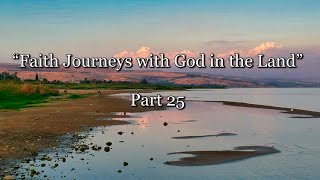 “Faith Journeys with God in the Land”-Part 25