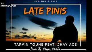 LATE PINIS - Tarvin Toune \u0026 Jhay Ace (PNG Music 2022)